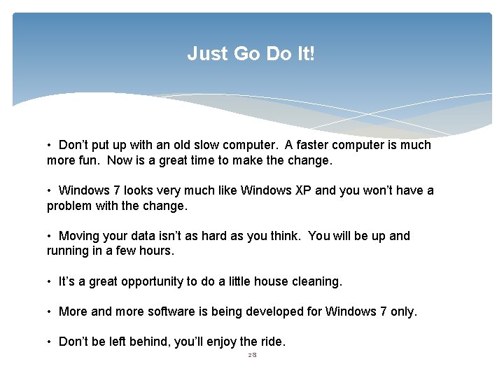 Just Go Do It! • Don’t put up with an old slow computer. A