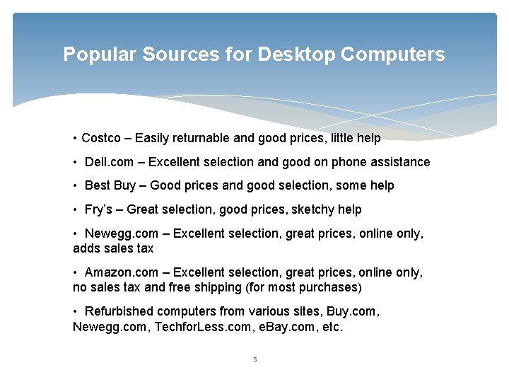 Popular Sources for Desktop Computers • Costco – Easily returnable and good prices, little