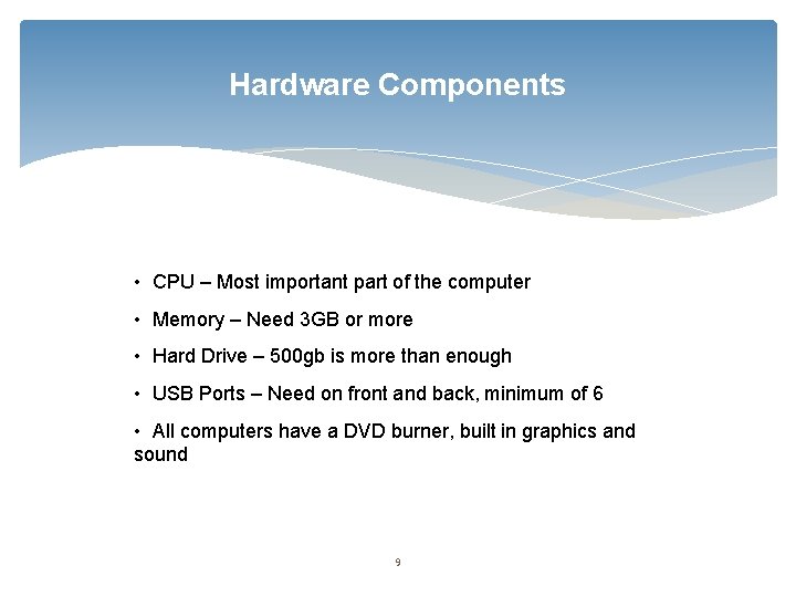 Hardware Components • CPU – Most important part of the computer • Memory –