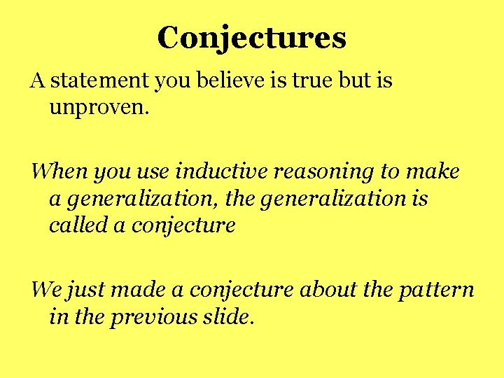 Conjectures A statement you believe is true but is unproven. When you use inductive Conjectures A statement you believe is true but is unproven. When you use inductive