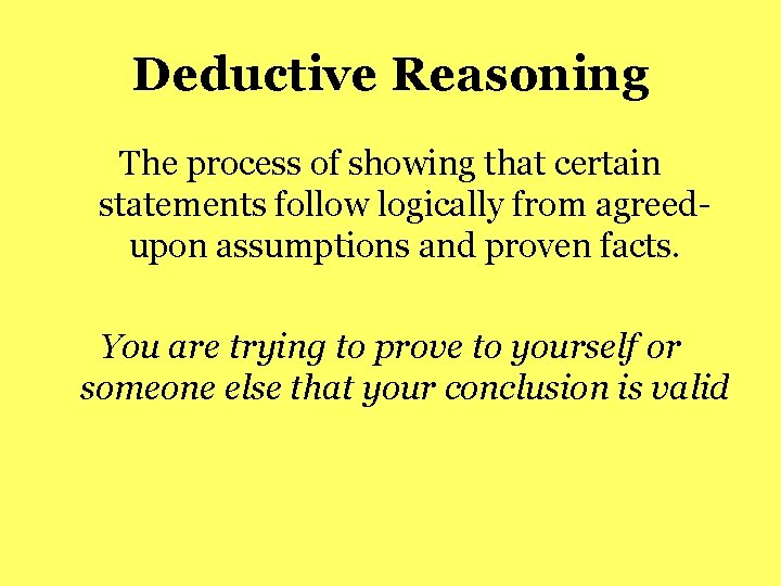 Deductive Reasoning The process of showing that certain statements follow logically from agreedupon assumptions Deductive Reasoning The process of showing that certain statements follow logically from agreedupon assumptions