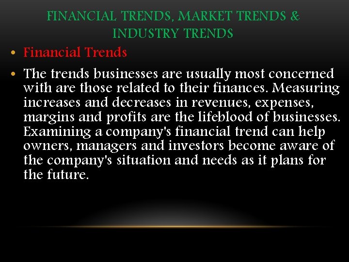 FINANCIAL TRENDS, MARKET TRENDS & INDUSTRY TRENDS • Financial Trends • The trends businesses