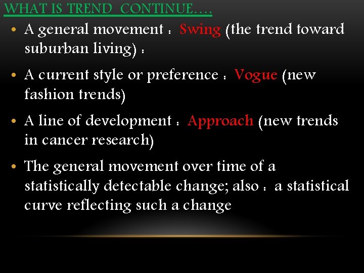 WHAT IS TREND CONTINUE…. • A general movement : Swing (the trend toward suburban