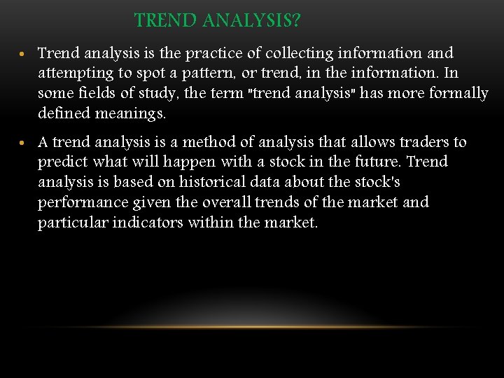 TREND ANALYSIS? • Trend analysis is the practice of collecting information and attempting to