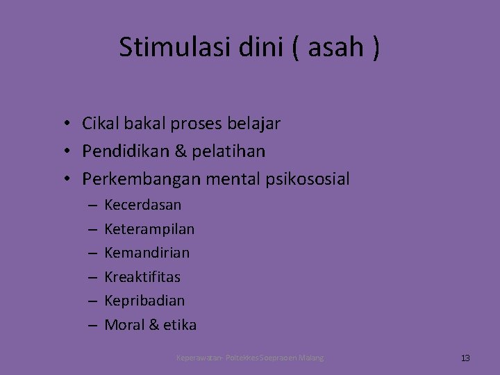 Stimulasi dini ( asah ) • Cikal bakal proses belajar • Pendidikan & pelatihan