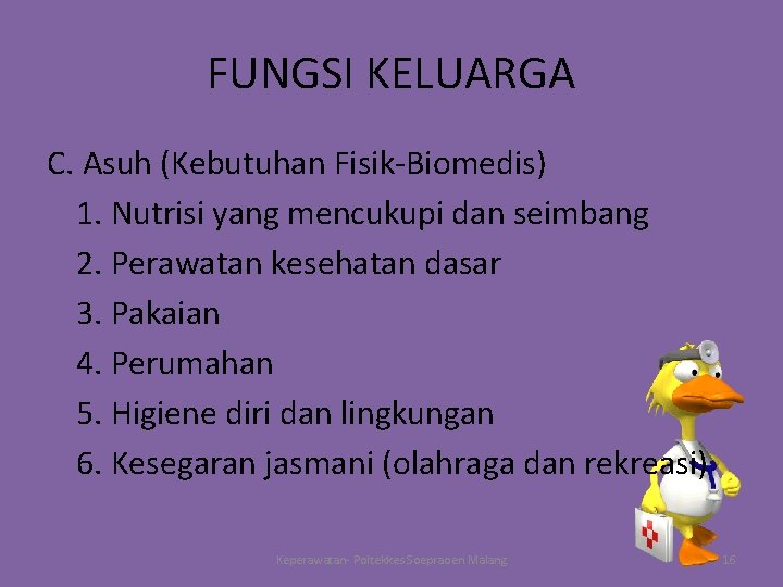 FUNGSI KELUARGA C. Asuh (Kebutuhan Fisik-Biomedis) 1. Nutrisi yang mencukupi dan seimbang 2. Perawatan