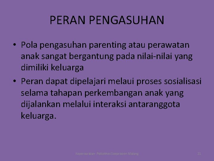 PERAN PENGASUHAN • Pola pengasuhan parenting atau perawatan anak sangat bergantung pada nilai-nilai yang