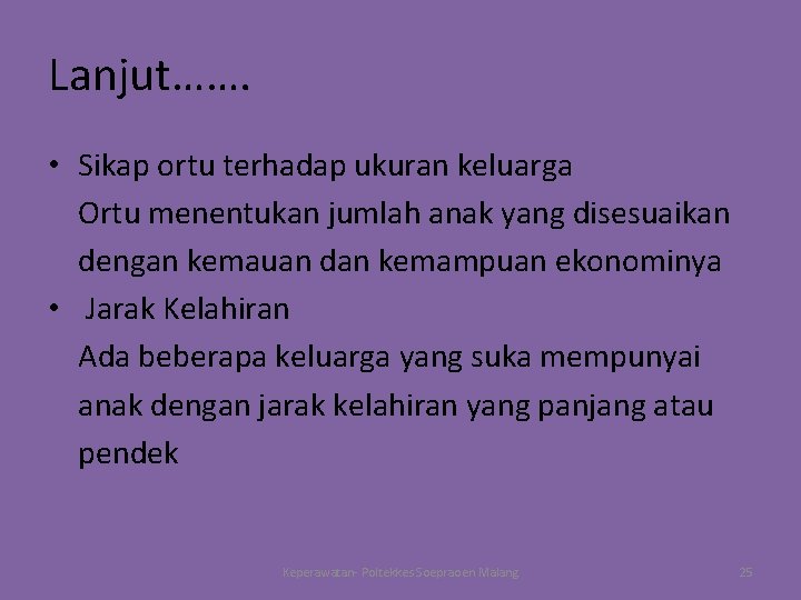 Lanjut……. • Sikap ortu terhadap ukuran keluarga Ortu menentukan jumlah anak yang disesuaikan dengan