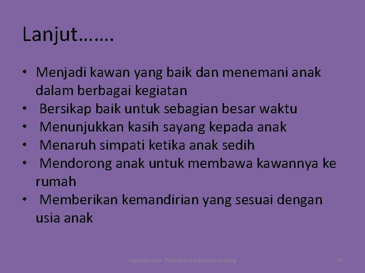 Lanjut……. • Menjadi kawan yang baik dan menemani anak dalam berbagai kegiatan • Bersikap