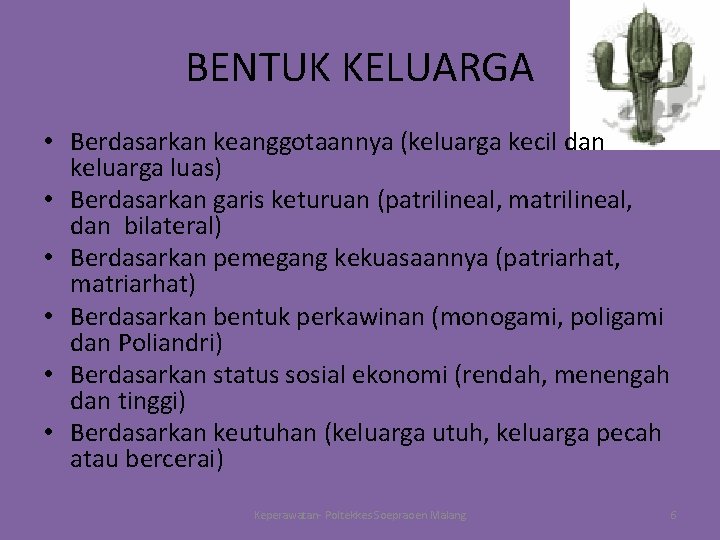 BENTUK KELUARGA • Berdasarkan keanggotaannya (keluarga kecil dan keluarga luas) • Berdasarkan garis keturuan