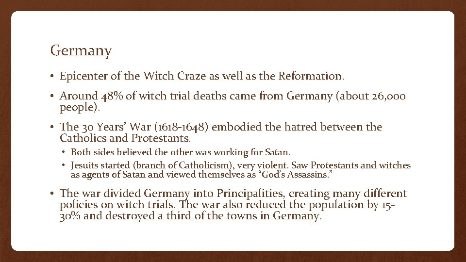 Germany • Epicenter of the Witch Craze as well as the Reformation. • Around