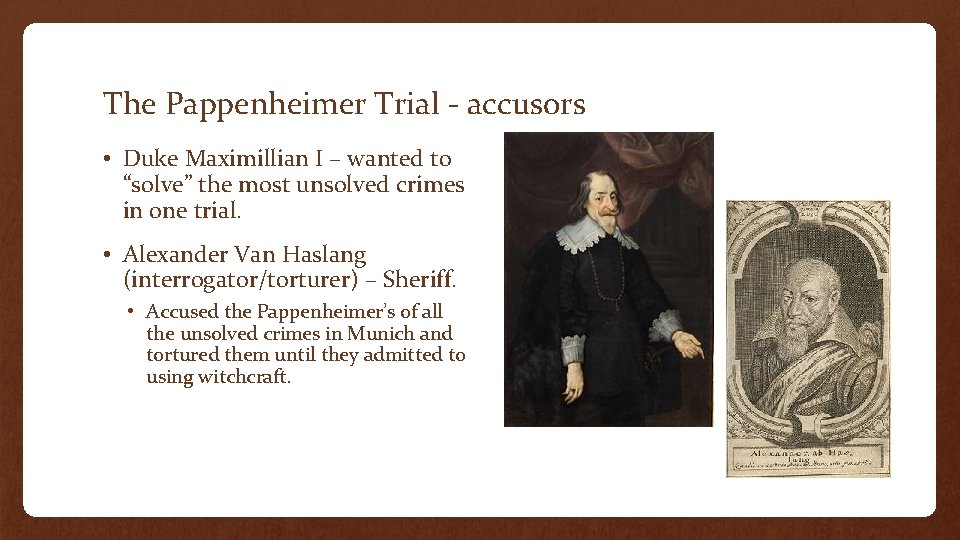 The Pappenheimer Trial - accusors • Duke Maximillian I – wanted to “solve” the