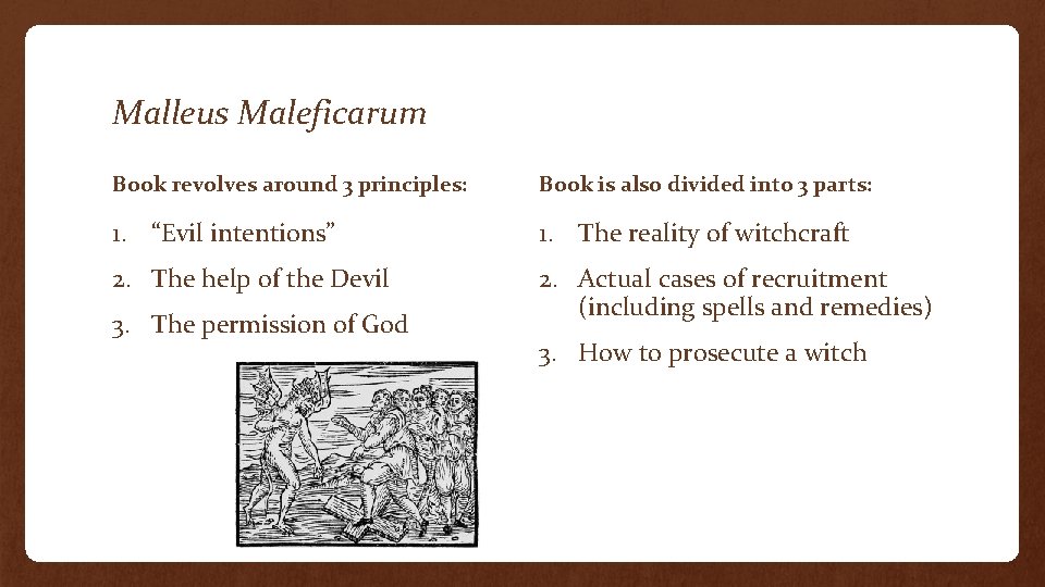 Malleus Maleficarum Book revolves around 3 principles: Book is also divided into 3 parts: