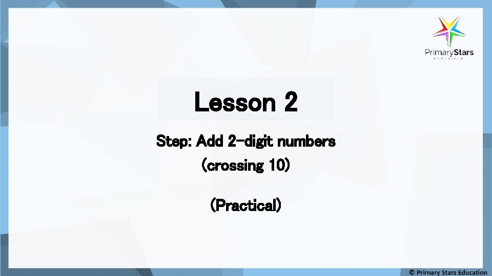 Lesson 2 Step: Add 2 -digit numbers (crossing 10) (Practical) 
