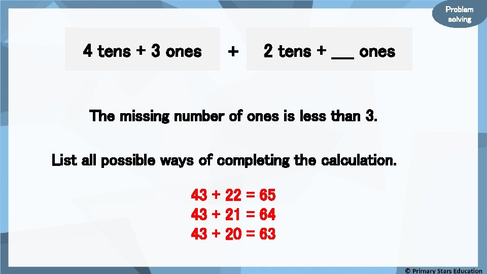 Problem solving 4 tens + 3 ones + 2 tens + ____ ones The