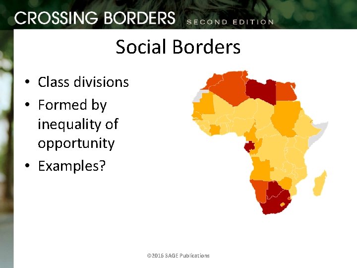 Social Borders • Class divisions • Formed by inequality of opportunity • Examples? ©