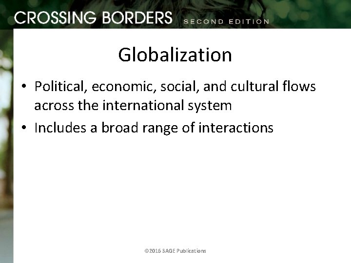 Globalization • Political, economic, social, and cultural flows across the international system • Includes