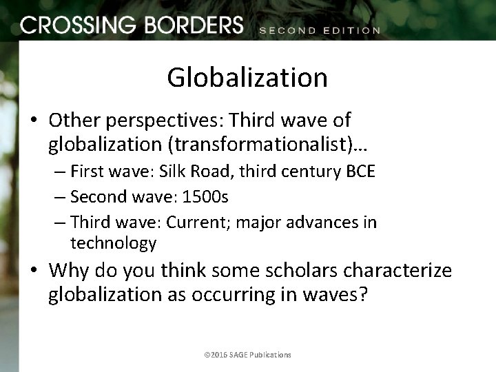 Globalization • Other perspectives: Third wave of globalization (transformationalist)… – First wave: Silk Road,
