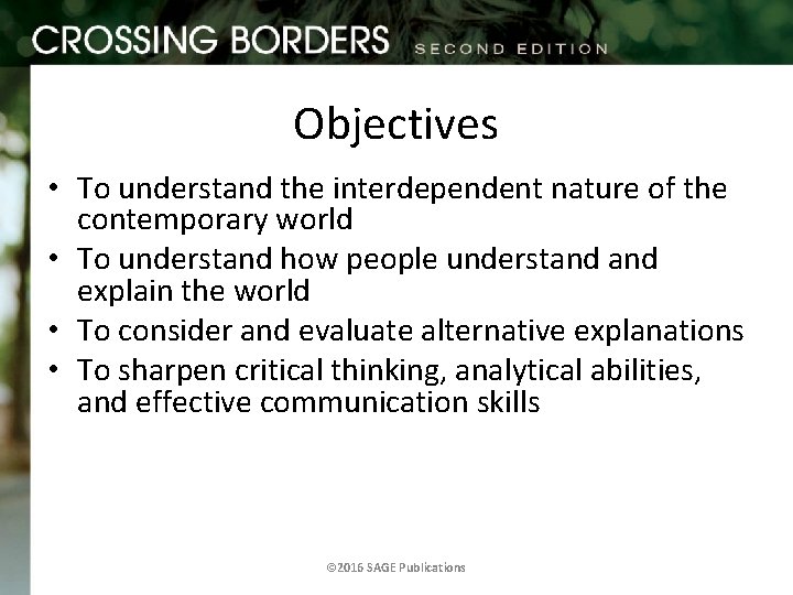 Objectives • To understand the interdependent nature of the contemporary world • To understand