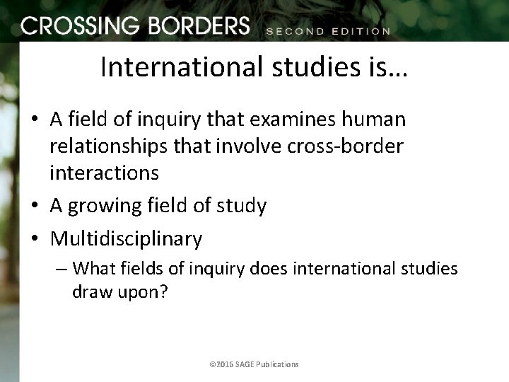 International studies is… • A field of inquiry that examines human relationships that involve
