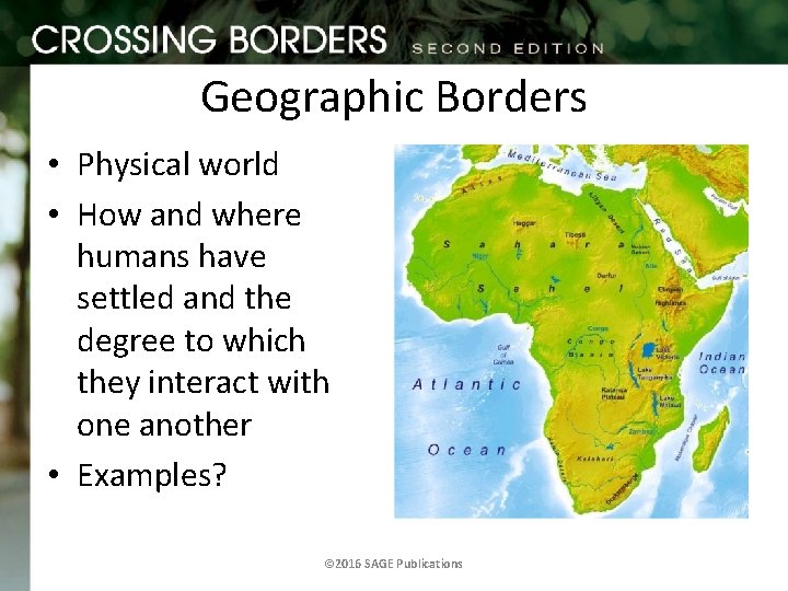 Geographic Borders • Physical world • How and where humans have settled and the