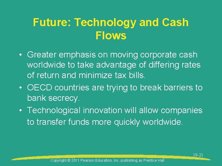 Future: Technology and Cash Flows • Greater emphasis on moving corporate cash worldwide to