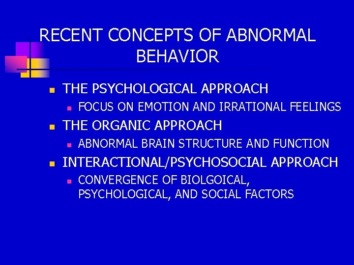 RECENT CONCEPTS OF ABNORMAL BEHAVIOR n THE PSYCHOLOGICAL APPROACH n n THE ORGANIC APPROACH