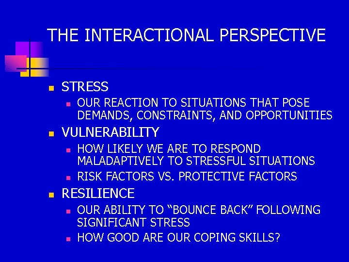 THE INTERACTIONAL PERSPECTIVE n STRESS n n VULNERABILITY n n n OUR REACTION TO