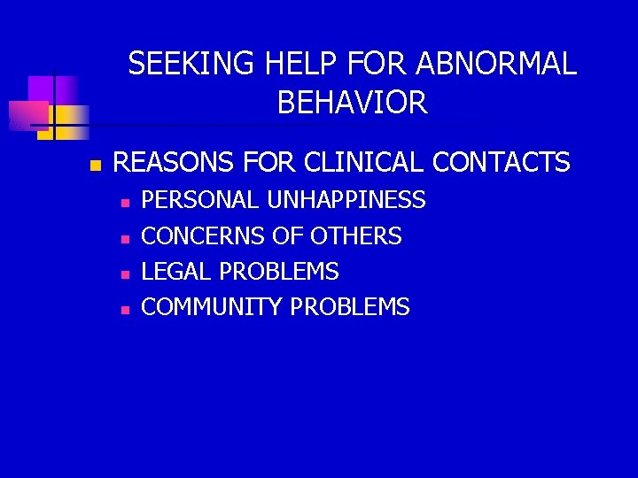 SEEKING HELP FOR ABNORMAL BEHAVIOR n REASONS FOR CLINICAL CONTACTS n n PERSONAL UNHAPPINESS