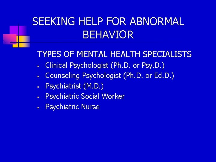 SEEKING HELP FOR ABNORMAL BEHAVIOR TYPES OF MENTAL HEALTH SPECIALISTS § § § Clinical