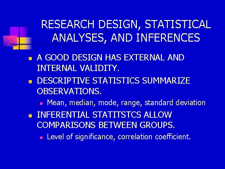 RESEARCH DESIGN, STATISTICAL ANALYSES, AND INFERENCES n n A GOOD DESIGN HAS EXTERNAL AND