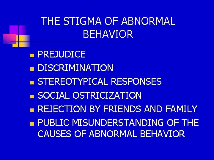 THE STIGMA OF ABNORMAL BEHAVIOR n n n PREJUDICE DISCRIMINATION STEREOTYPICAL RESPONSES SOCIAL OSTRICIZATION