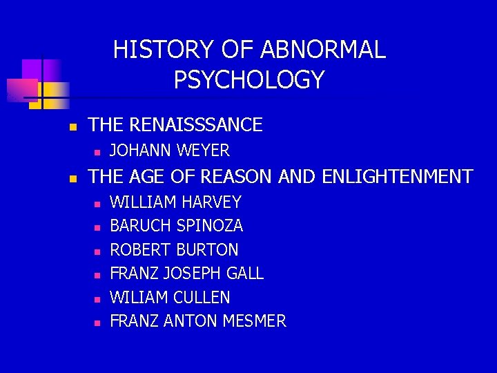 HISTORY OF ABNORMAL PSYCHOLOGY n THE RENAISSSANCE n n JOHANN WEYER THE AGE OF