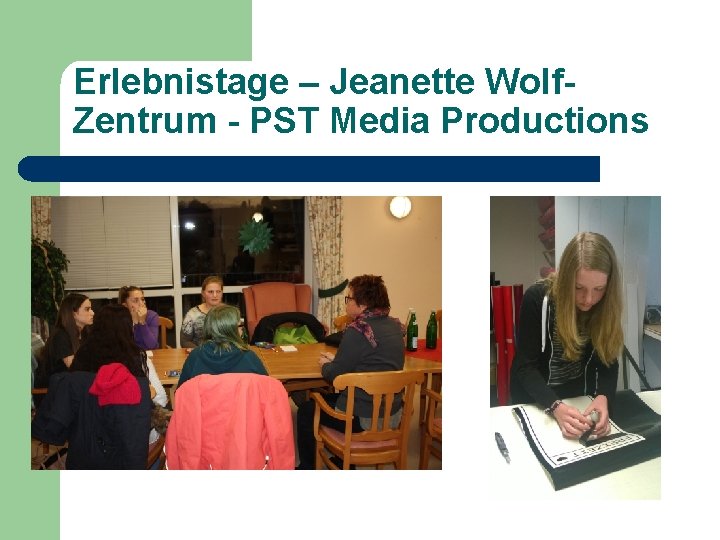 Erlebnistage – Jeanette Wolf. Zentrum - PST Media Productions 