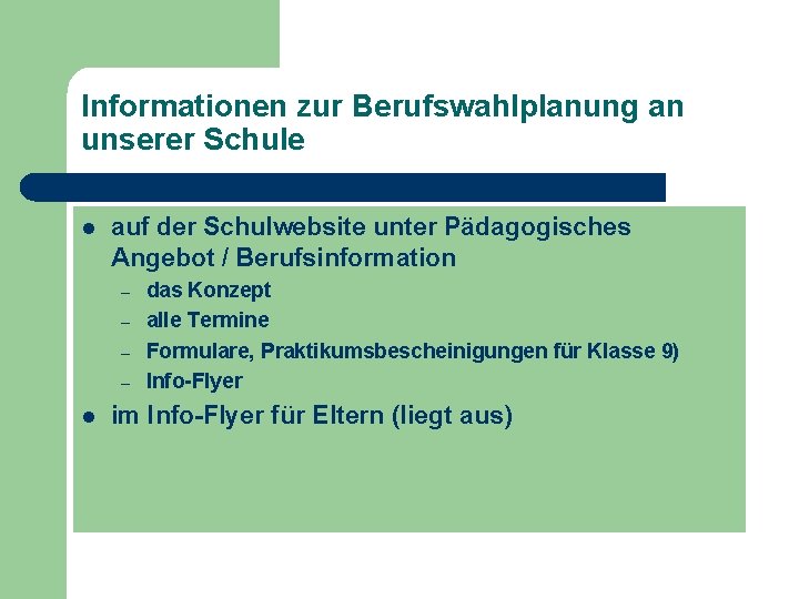 Informationen zur Berufswahlplanung an unserer Schule l auf der Schulwebsite unter Pädagogisches Angebot /