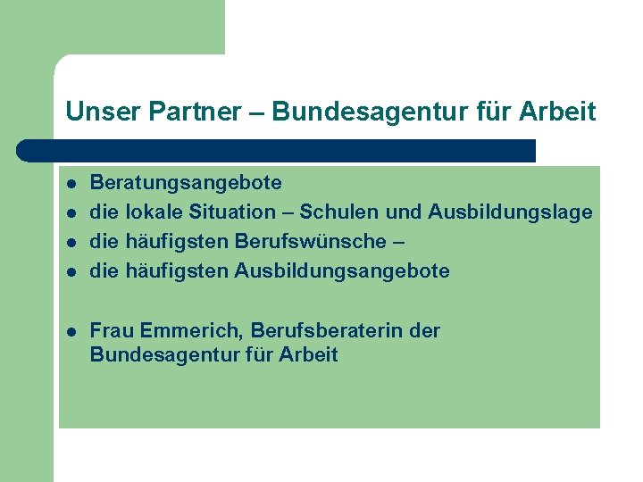 Unser Partner – Bundesagentur für Arbeit l l l Beratungsangebote die lokale Situation –