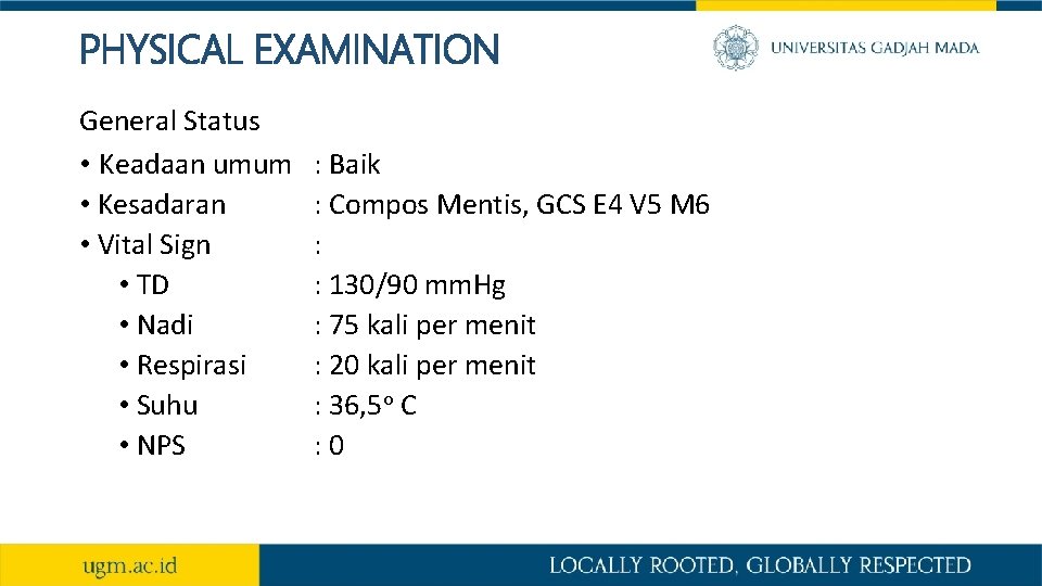 PHYSICAL EXAMINATION General Status • Keadaan umum • Kesadaran • Vital Sign • TD