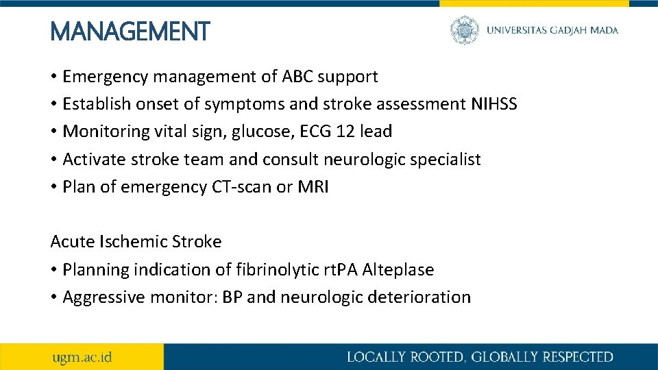 MANAGEMENT • Emergency management of ABC support • Establish onset of symptoms and stroke