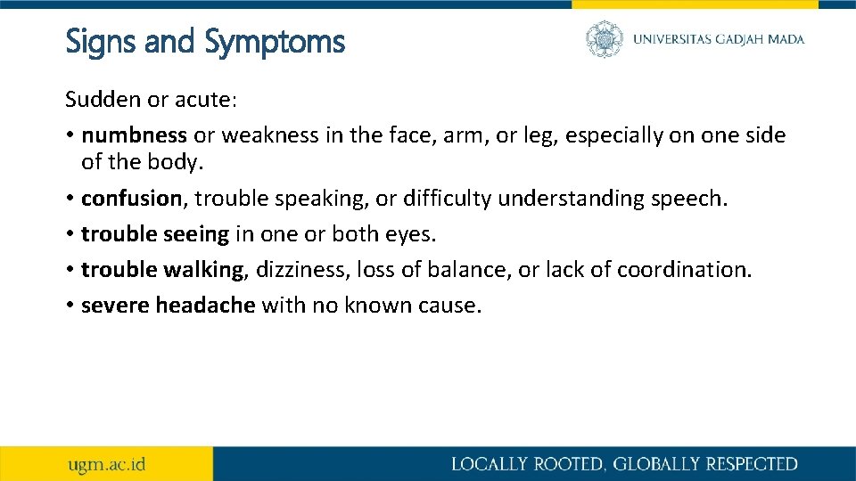 Signs and Symptoms Sudden or acute: • numbness or weakness in the face, arm,