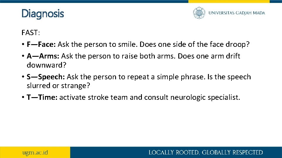 Diagnosis FAST: • F—Face: Ask the person to smile. Does one side of the