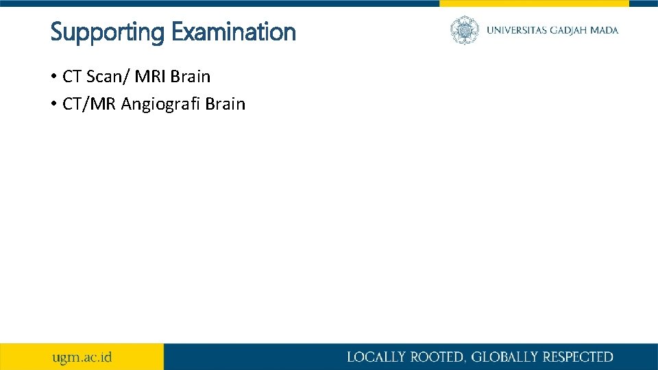 Supporting Examination • CT Scan/ MRI Brain • CT/MR Angiografi Brain 