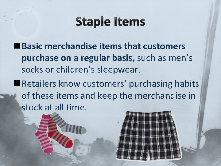 Staple Items n Basic merchandise items that customers purchase on a regular basis, such