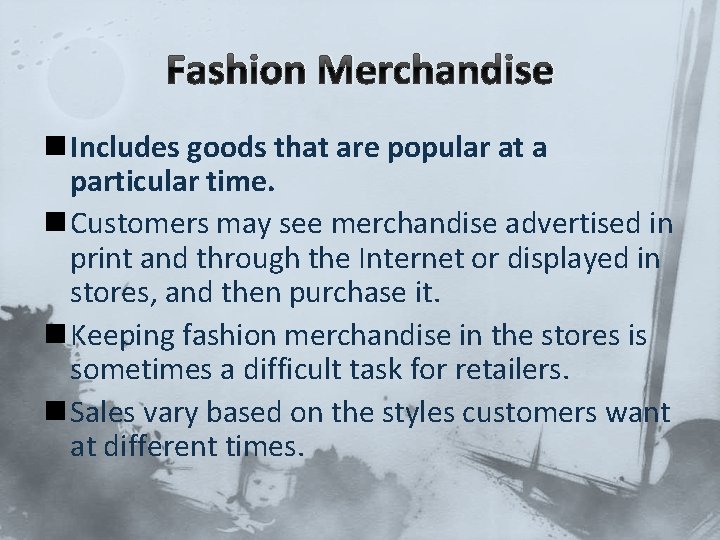 Fashion Merchandise n Includes goods that are popular at a particular time. n Customers