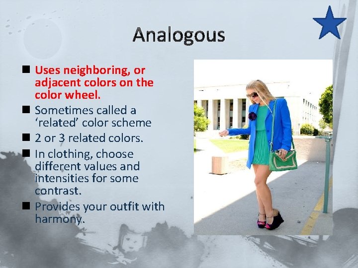 Analogous n Uses neighboring, or adjacent colors on the color wheel. n Sometimes called