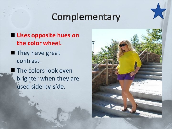 Complementary n Uses opposite hues on the color wheel. n They have great contrast.