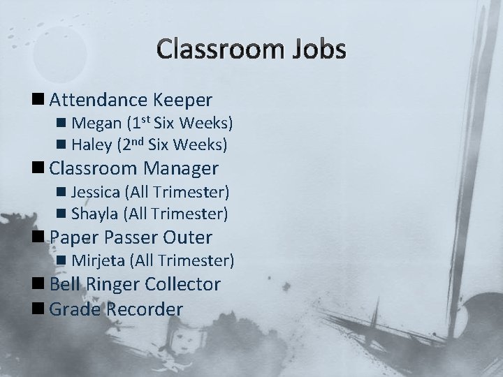 Classroom Jobs n Attendance Keeper n Megan (1 st Six Weeks) n Haley (2