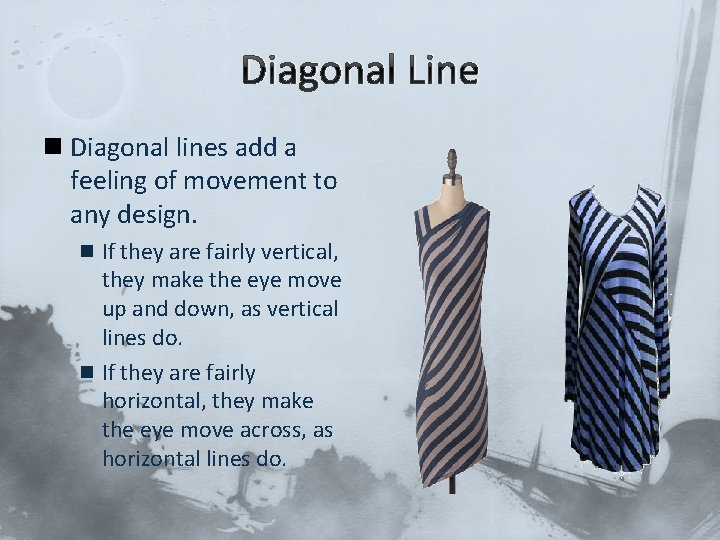 Diagonal Line n Diagonal lines add a feeling of movement to any design. n