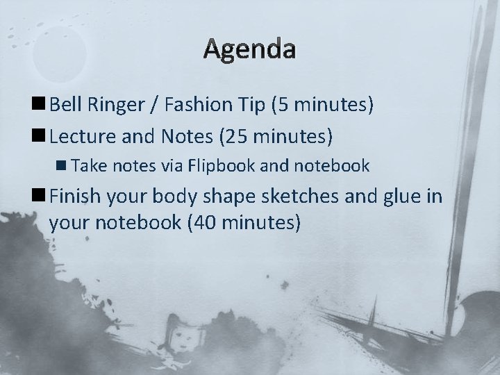 Agenda n Bell Ringer / Fashion Tip (5 minutes) n Lecture and Notes (25