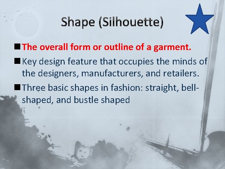 Shape (Silhouette) n The overall form or outline of a garment. n Key design