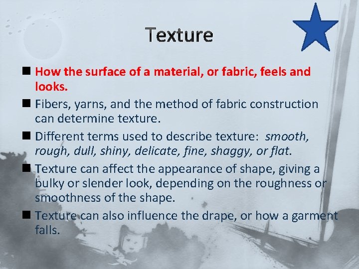 Texture n How the surface of a material, or fabric, feels and looks. n